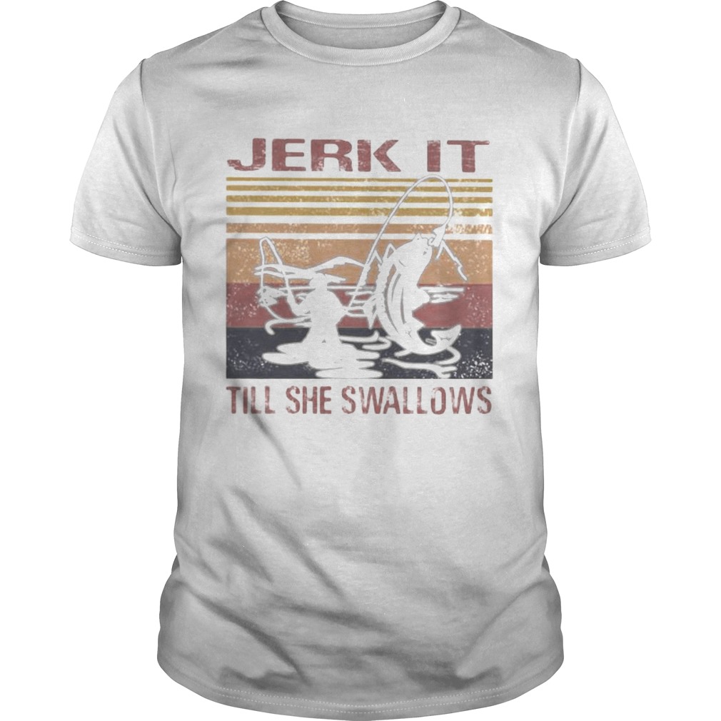 Fishing jerk it till she swallows vintage retro white shirt