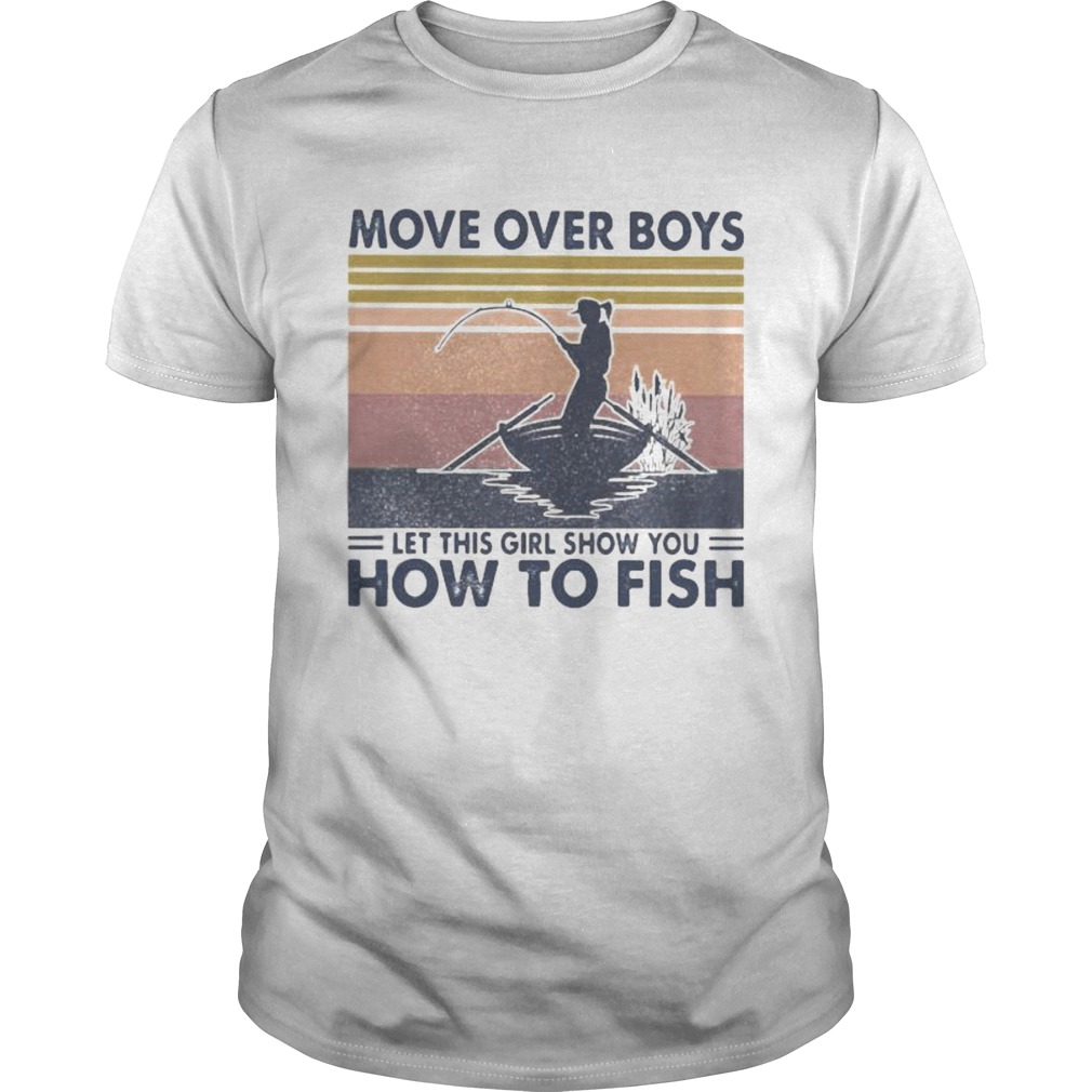 Fishing move over boys let this girl show you how to fish vintage retro shirt