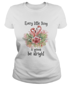 Flamingo every little thing is gonna be alright flowers  Classic Ladies