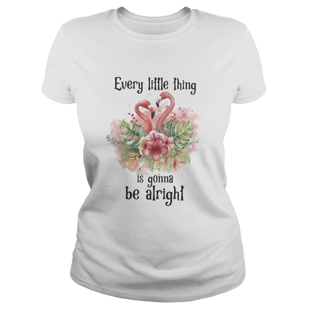 Flamingo every little thing is gonna be alright flowers Classic Ladies