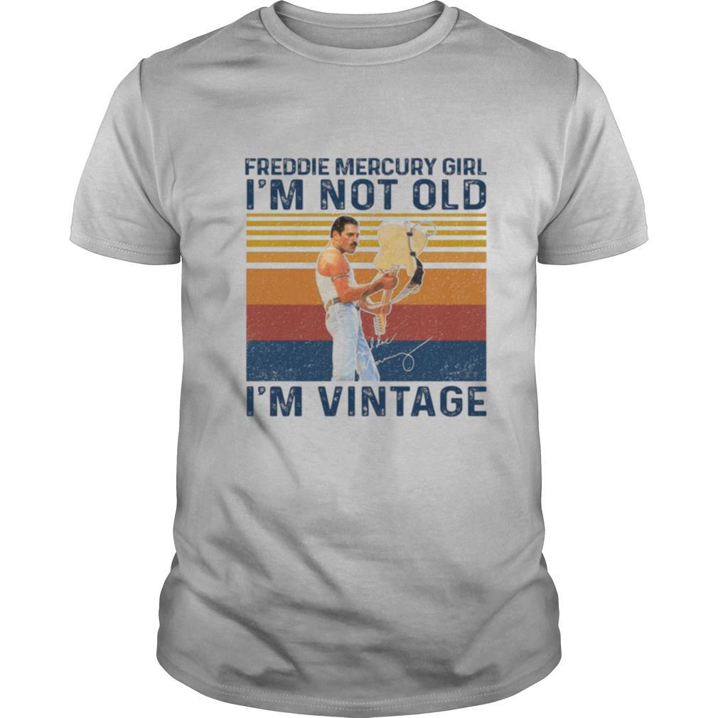 Freddie Mercury Girl I’m Not Old I’m Vintage shirt