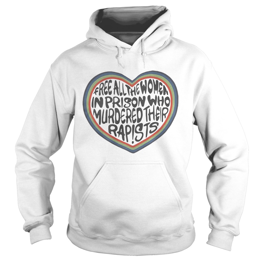 Free all the women in prison who murdered their rapists heart Hoodie