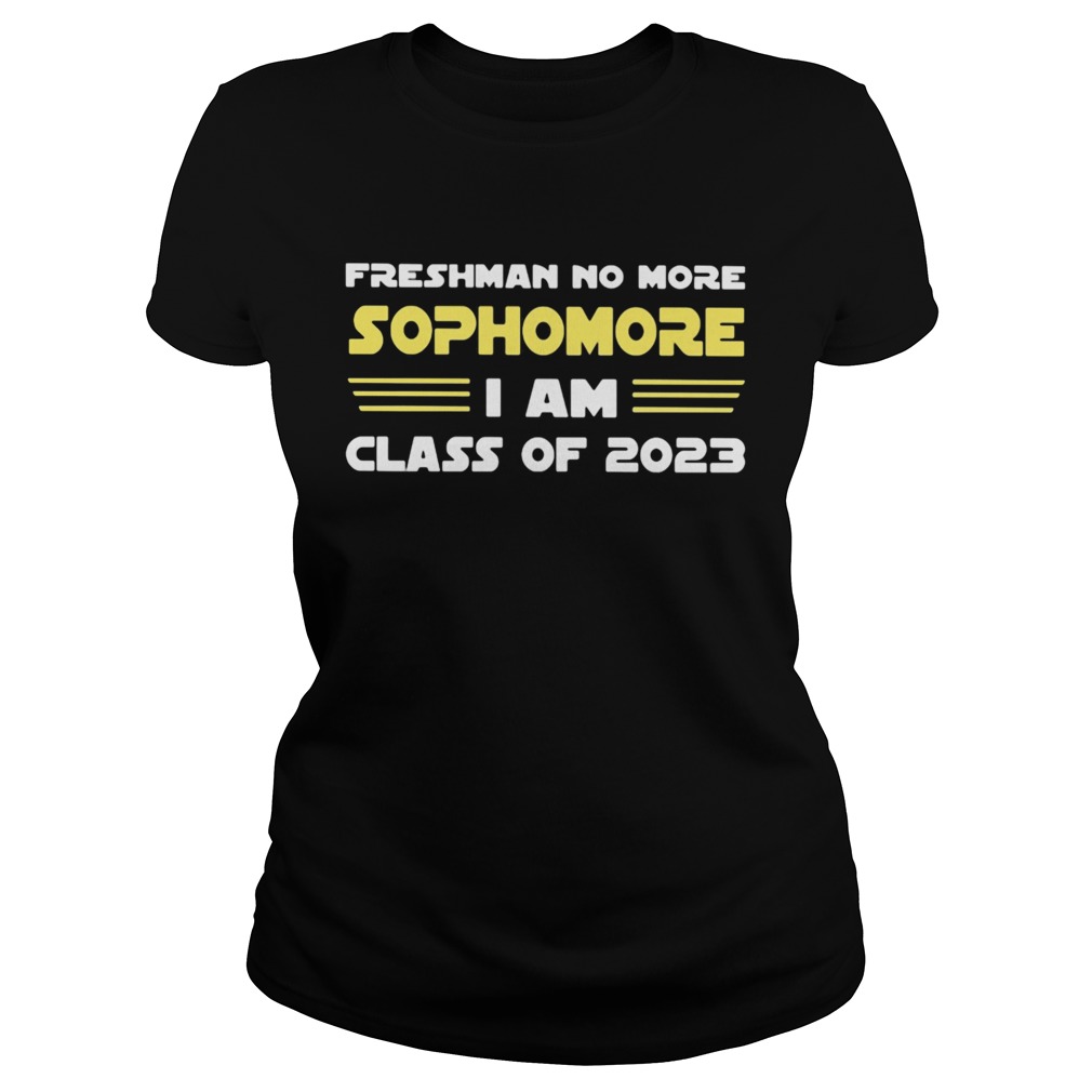 Freshman No More Sophomore I Am Class Of 2023 Classic Ladies