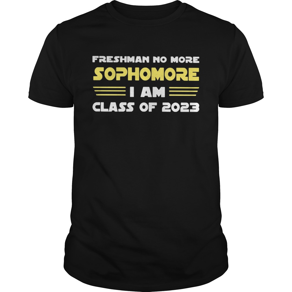 Freshman No More Sophomore I Am Class Of 2023 shirt