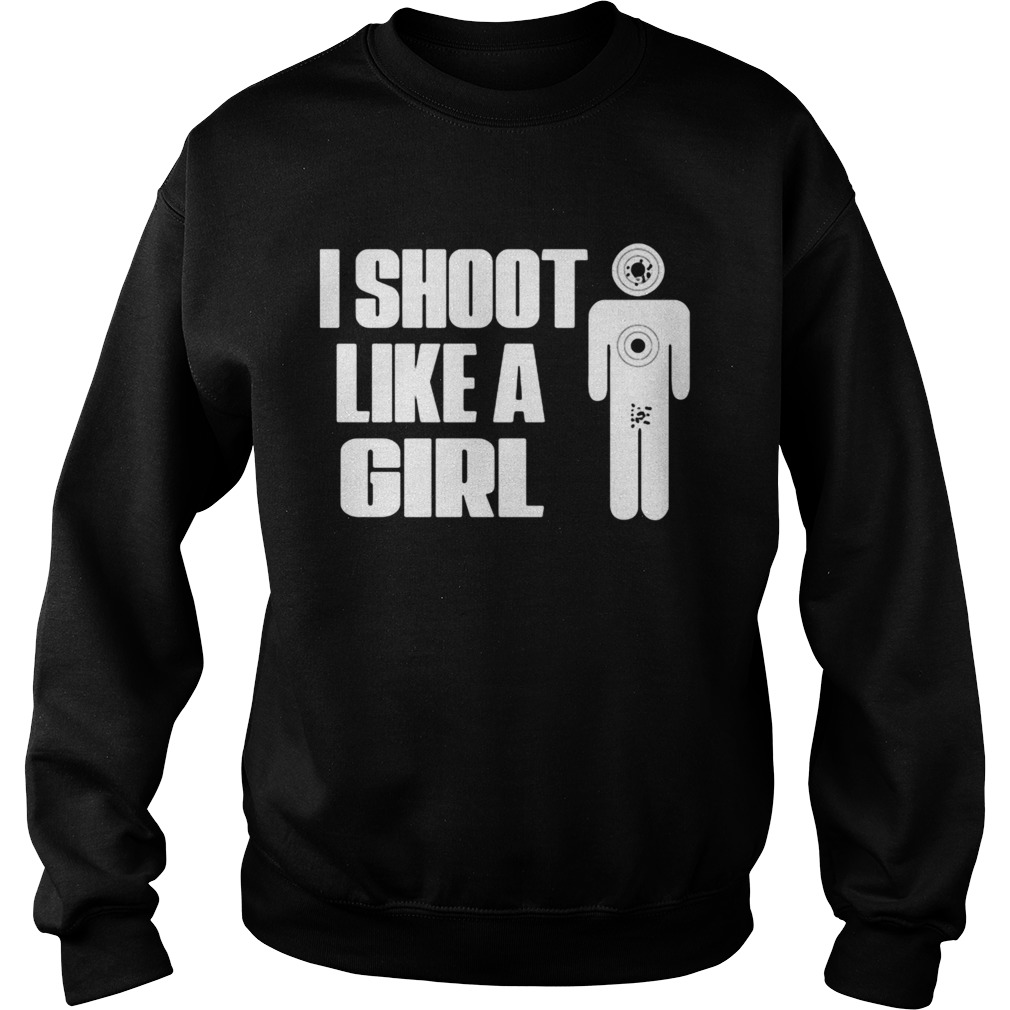 Funny I Shoot Like A Girl Sweatshirt