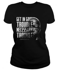 Get In Good Trouble Necessary Trouble John Lewis  Classic Ladies