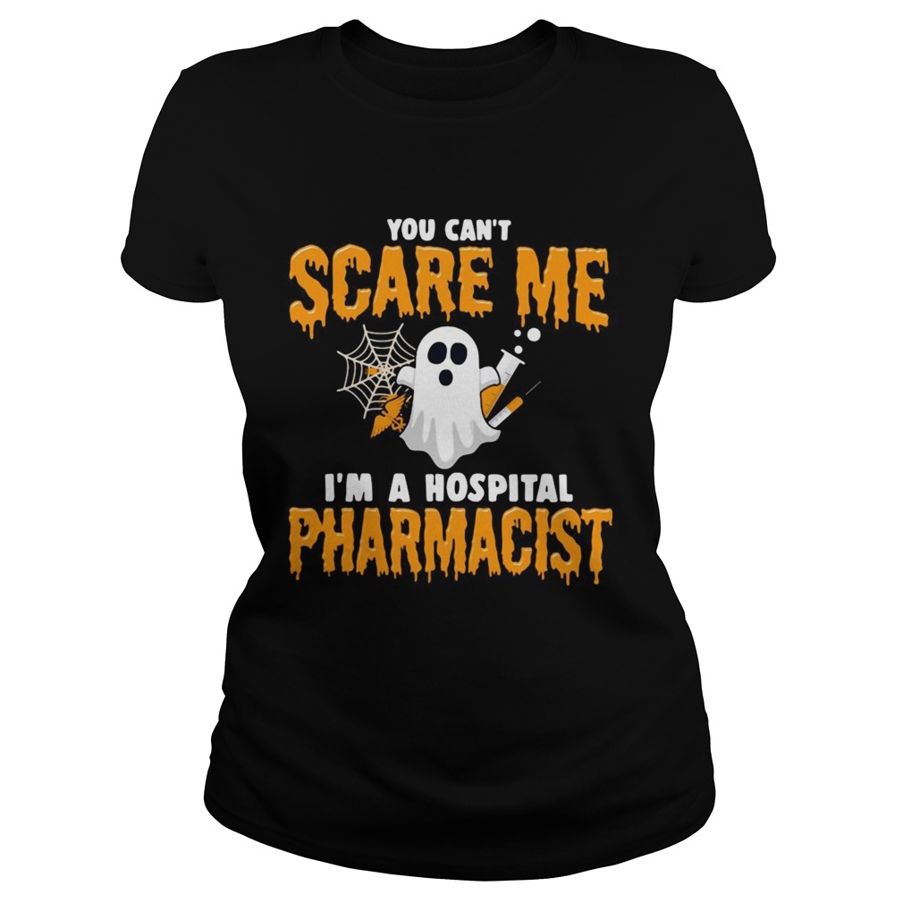 Ghost You Cant Scare Me Im Hospital Pharmacist Classic Ladies