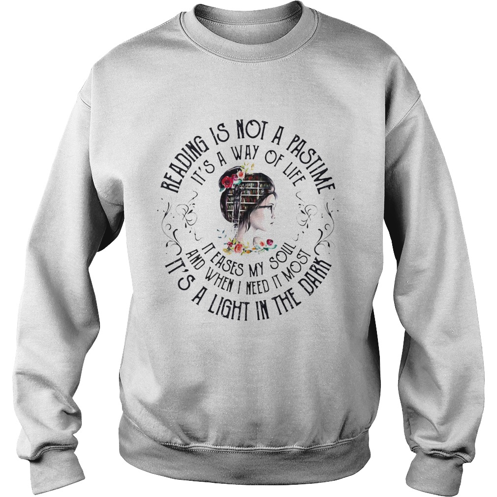 Girl Library Reading is not a pastime Its a way of life It eases my soul and when i need it most I Sweatshirt