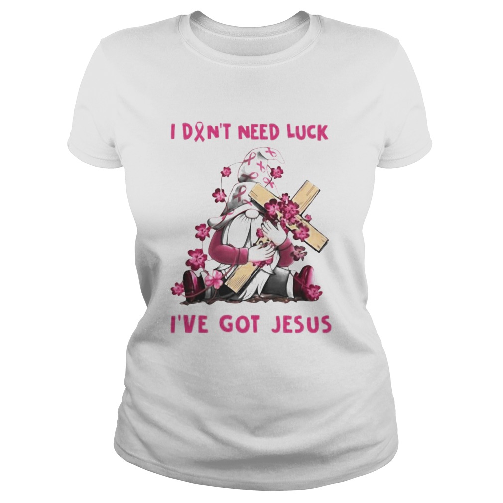 Gnome I dont need luck Ive got Jesus Breast Cancer Awareness  Classic Ladies