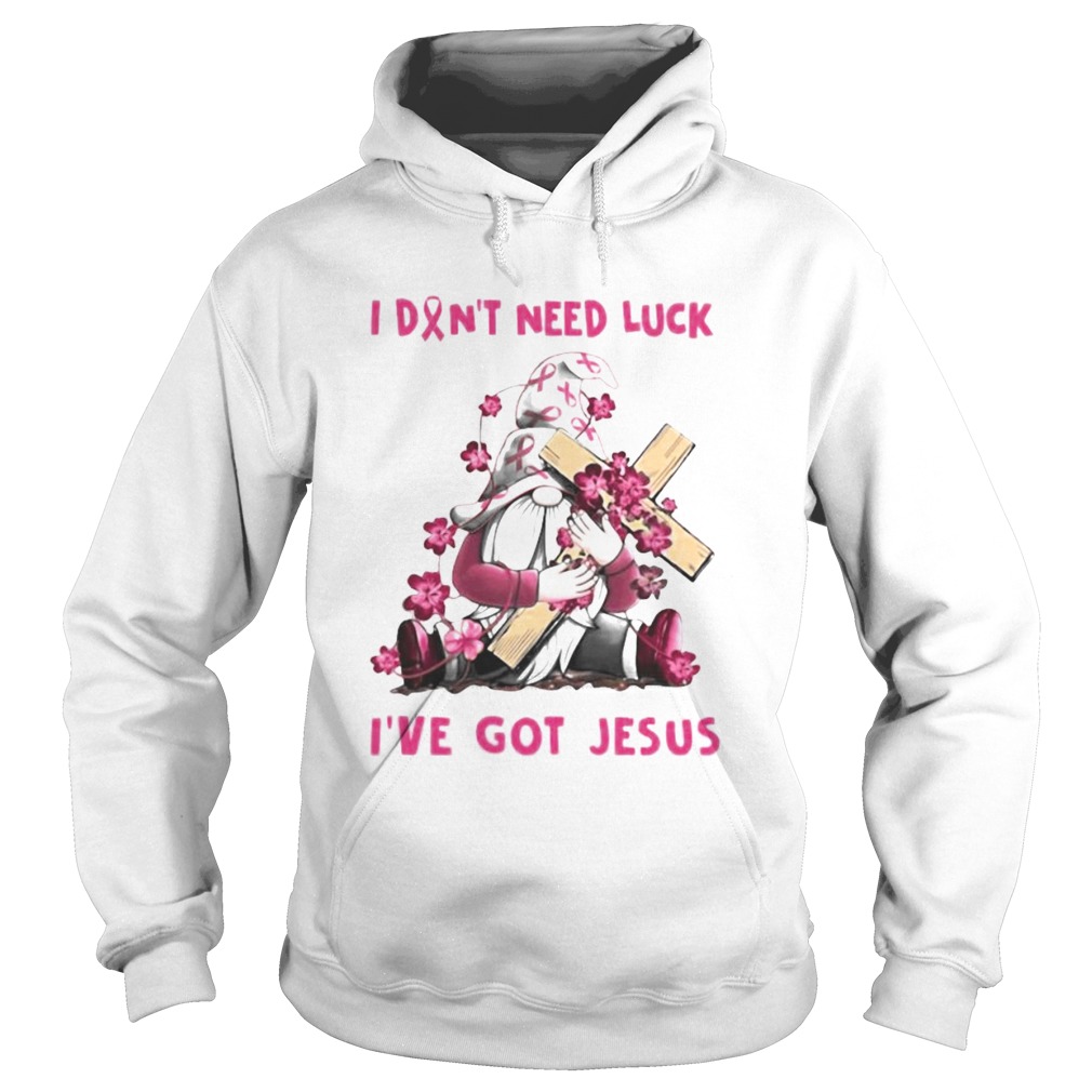 Gnome I dont need luck Ive got Jesus Breast Cancer Awareness  Hoodie