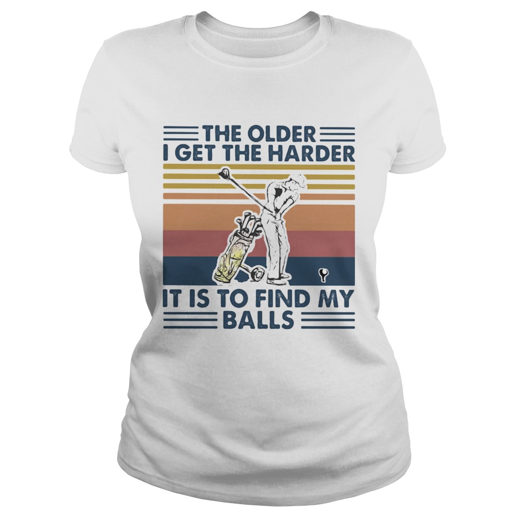 Golf The older I get the harder it is to find my balls vintage retro Classic Ladies