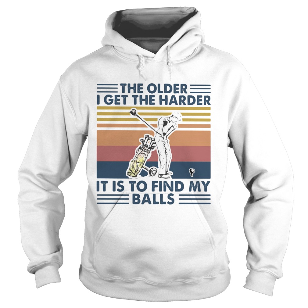 Golf The older I get the harder it is to find my balls vintage retro Hoodie