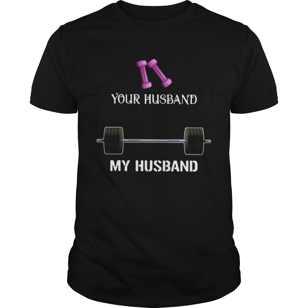 Gym Your Husband My Husband shirt