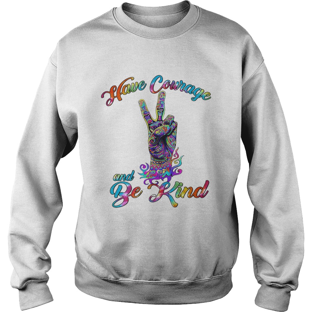 HAVE COURAGE AND BE KIND LGBT Sweatshirt