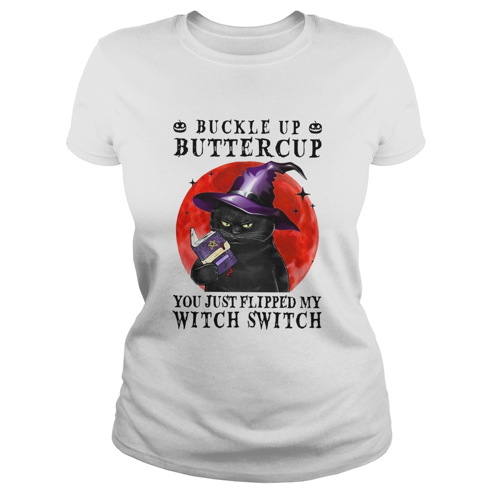 Halloween Cat Buckle Up Buttercup You Just Flipped My Witch Switch Classic Ladies