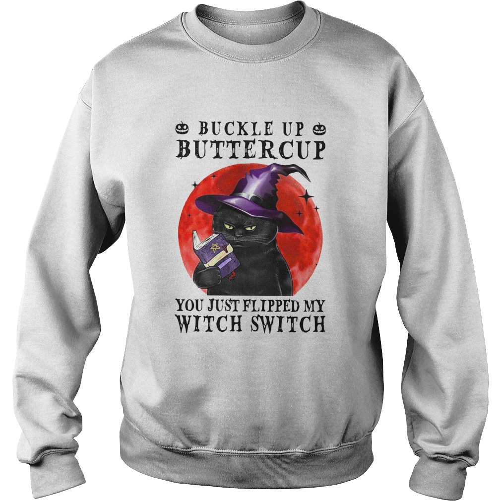 Halloween Cat Buckle Up Buttercup You Just Flipped My Witch Switch Sweatshirt