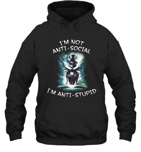 Halloween Jack Skellington I'm Not Anti Social I'm Anti Stupid T-Shirt Unisex Hoodie