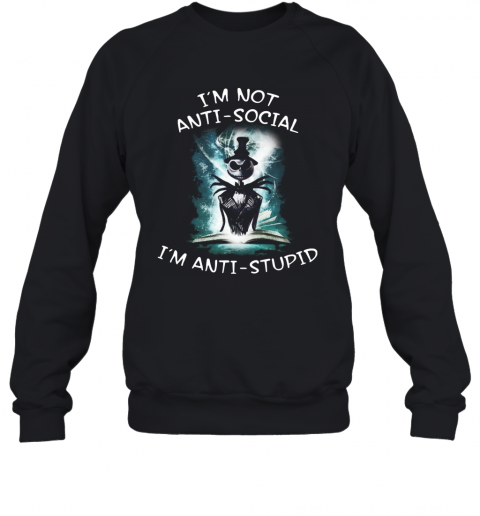 Halloween Jack Skellington I'm Not Anti Social I'm Anti Stupid T-Shirt Unisex Sweatshirt