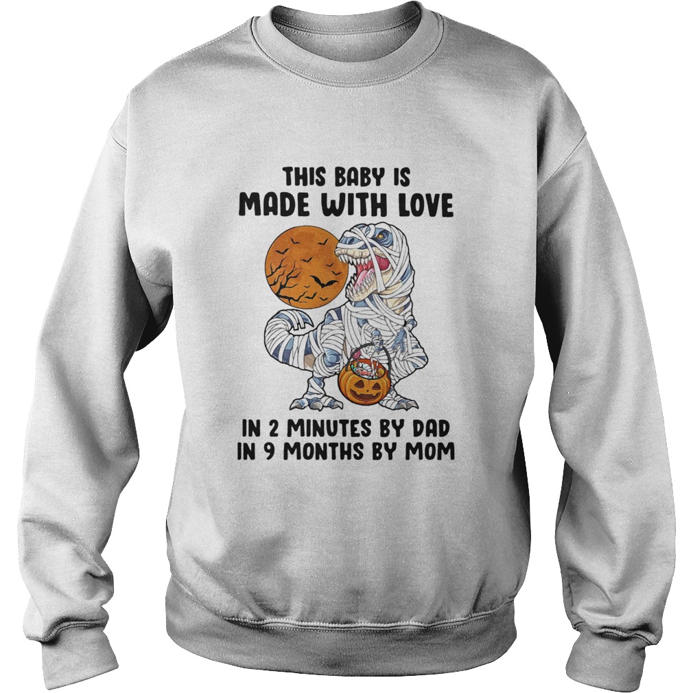 Halloween dinosaur this baby is made with love in 2 minutes by dad in 9 months by mom moon Sweatshirt