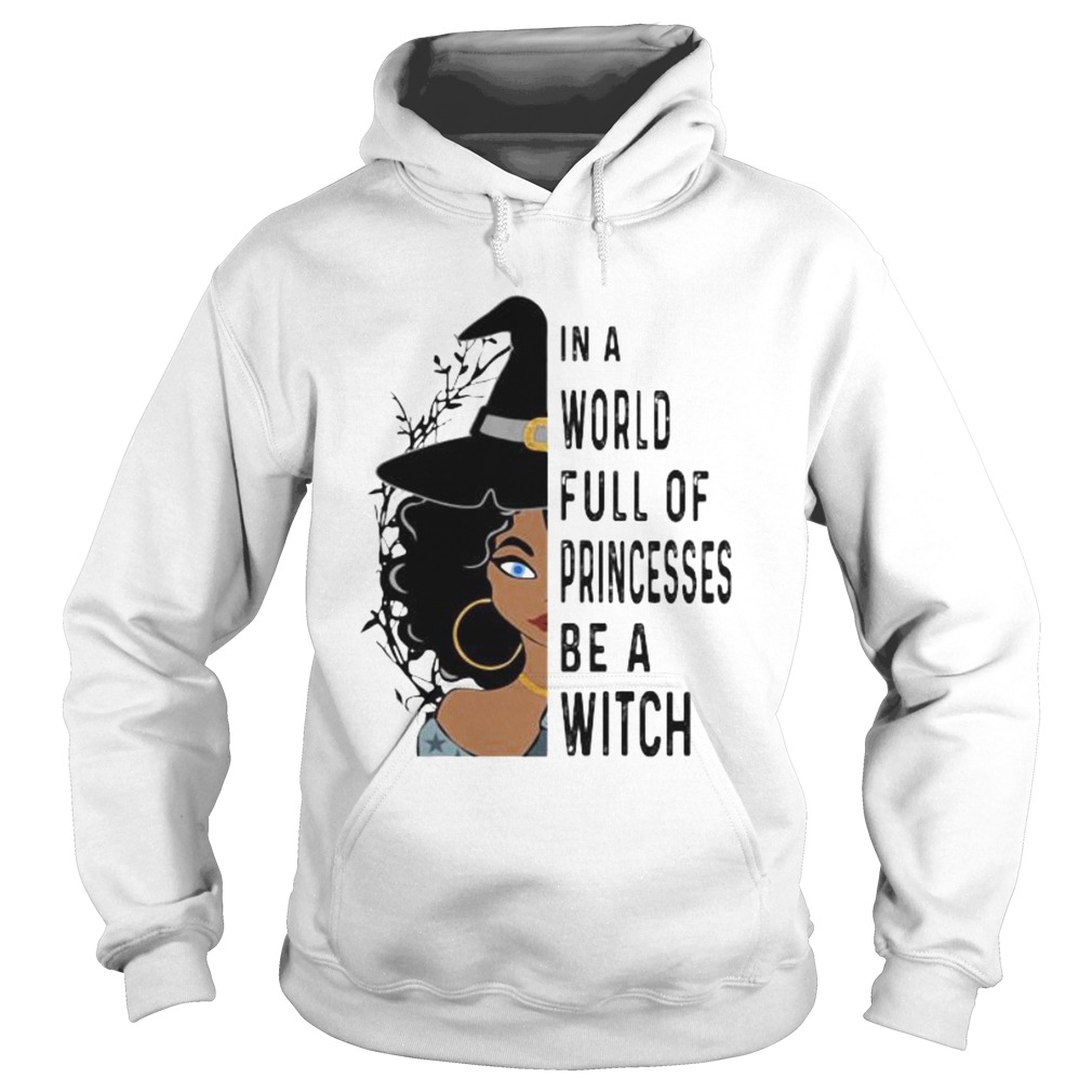 Halloween in a world full of princesses be a witch Hoodie