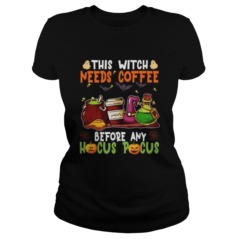 Halloween this witch needs coffee before any hocus pocus ghost and pumpkin Classic Ladies