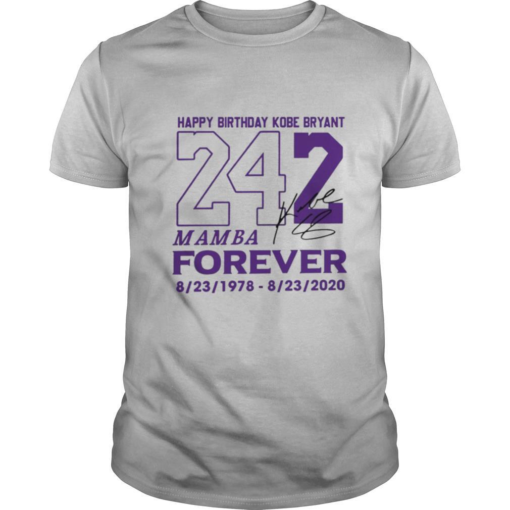 Happy Birthday Kobe Bryant 242 Mamba Forever Signature shirt