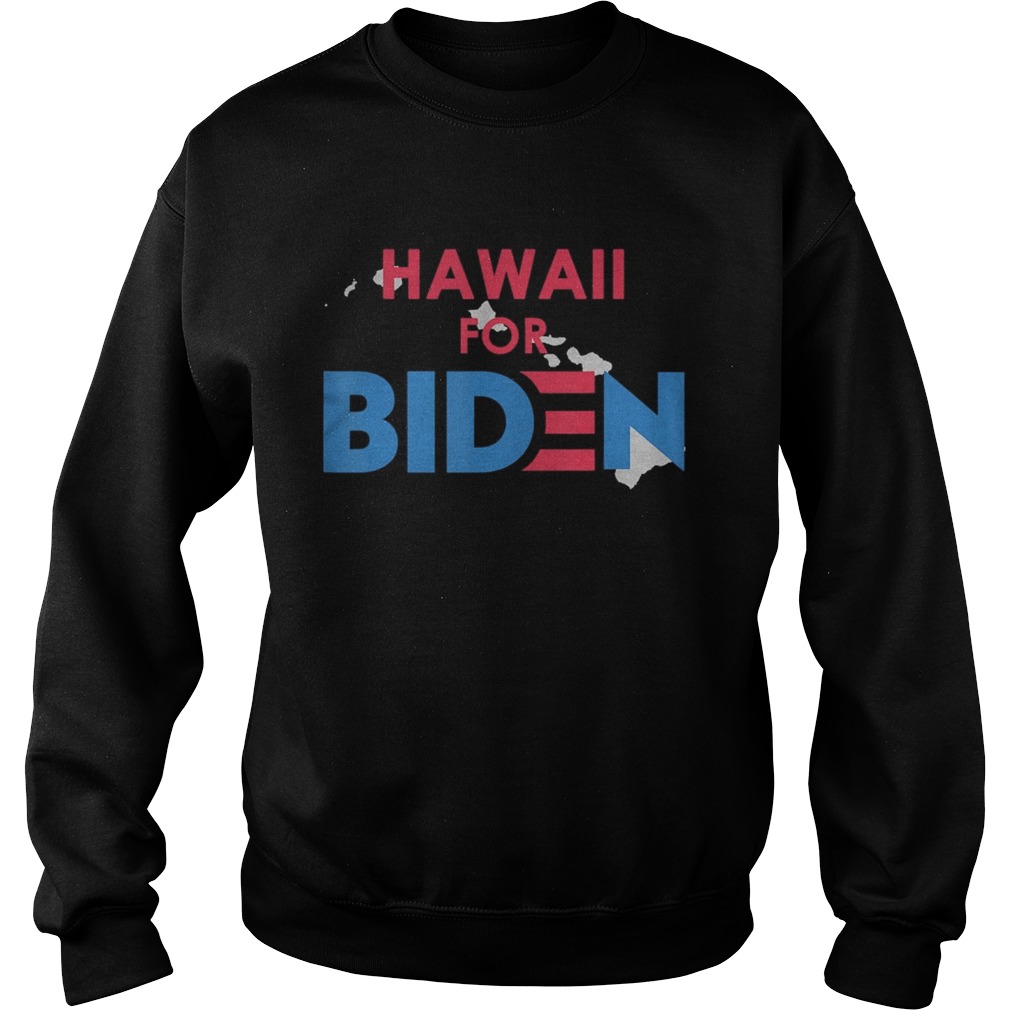 Hawaii state for joe biden america 2020 Sweatshirt