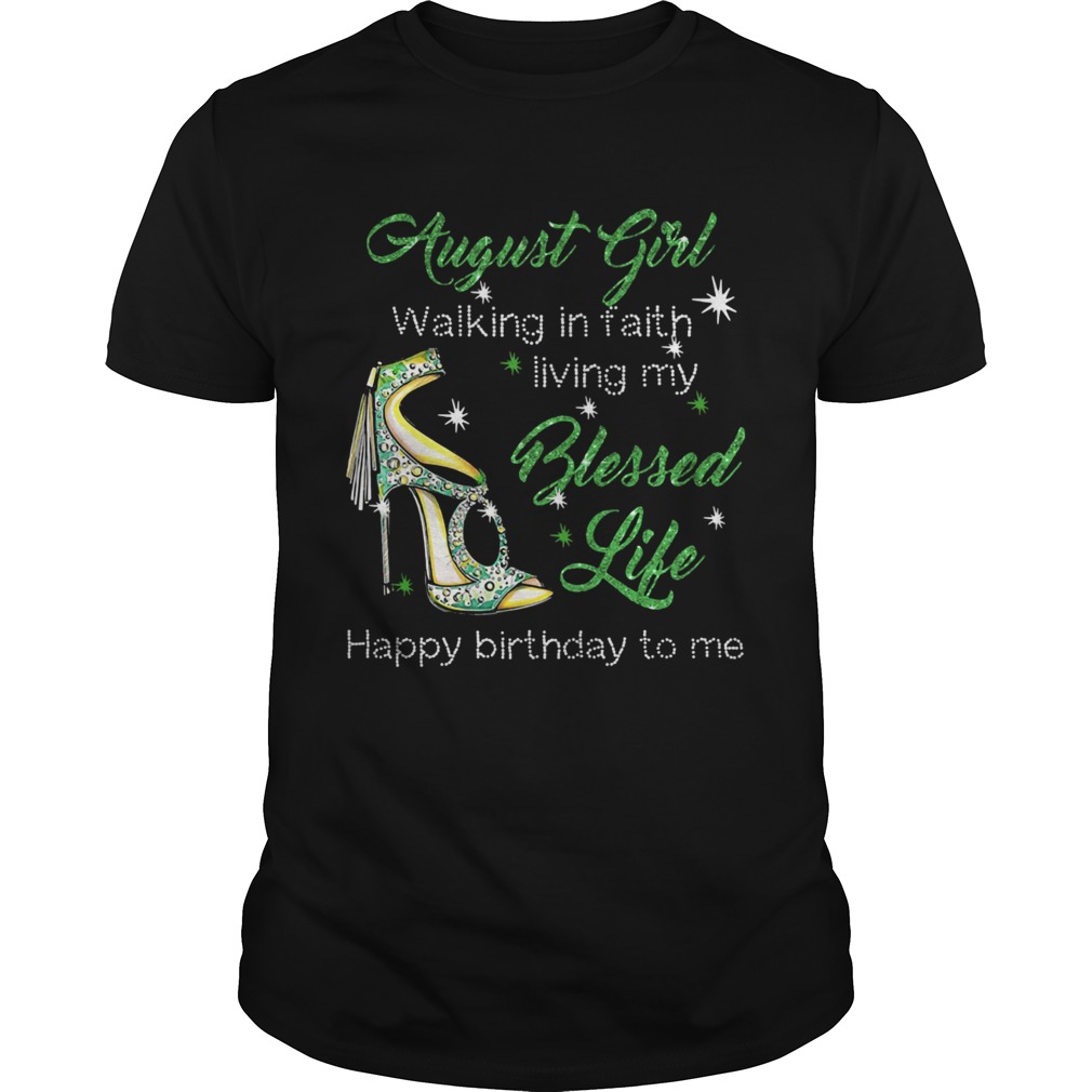 High heels august girl walking in faith living my blessed life happy birthdau to me shirt