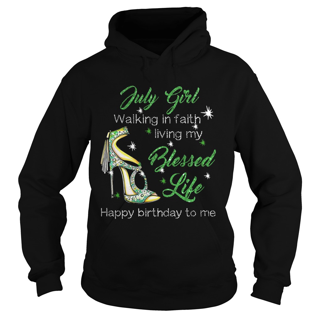 High heels july girl walking in faith living my blessed life happy birthdau to me Hoodie