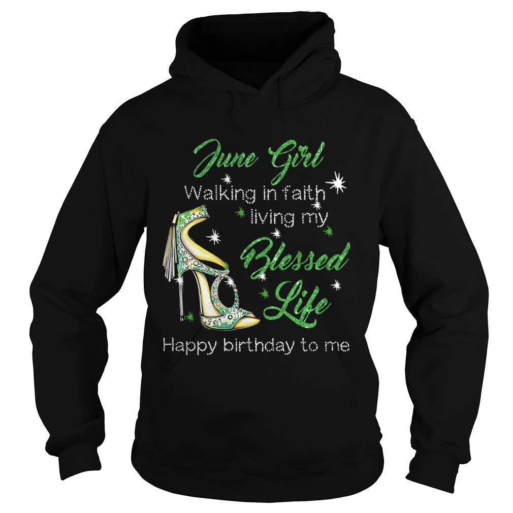 High heels june girl walking in faith living my blessed life happy birthdau to me Hoodie