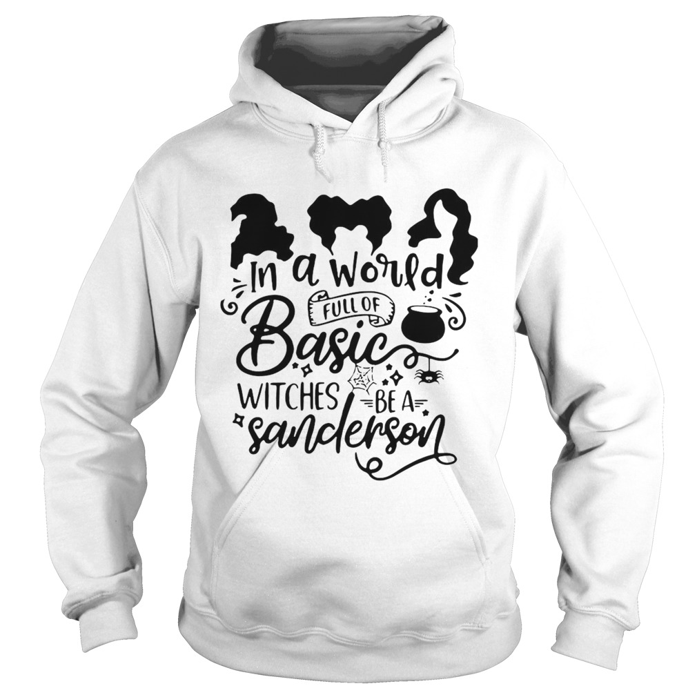 Hocus Pocus In A World Full Of Basic Witches Be A Sanderson Hoodie