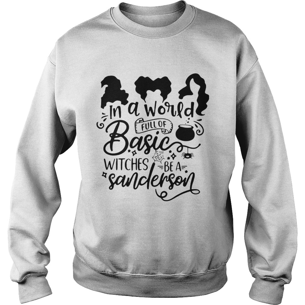 Hocus Pocus In A World Full Of Basic Witches Be A Sanderson Sweatshirt