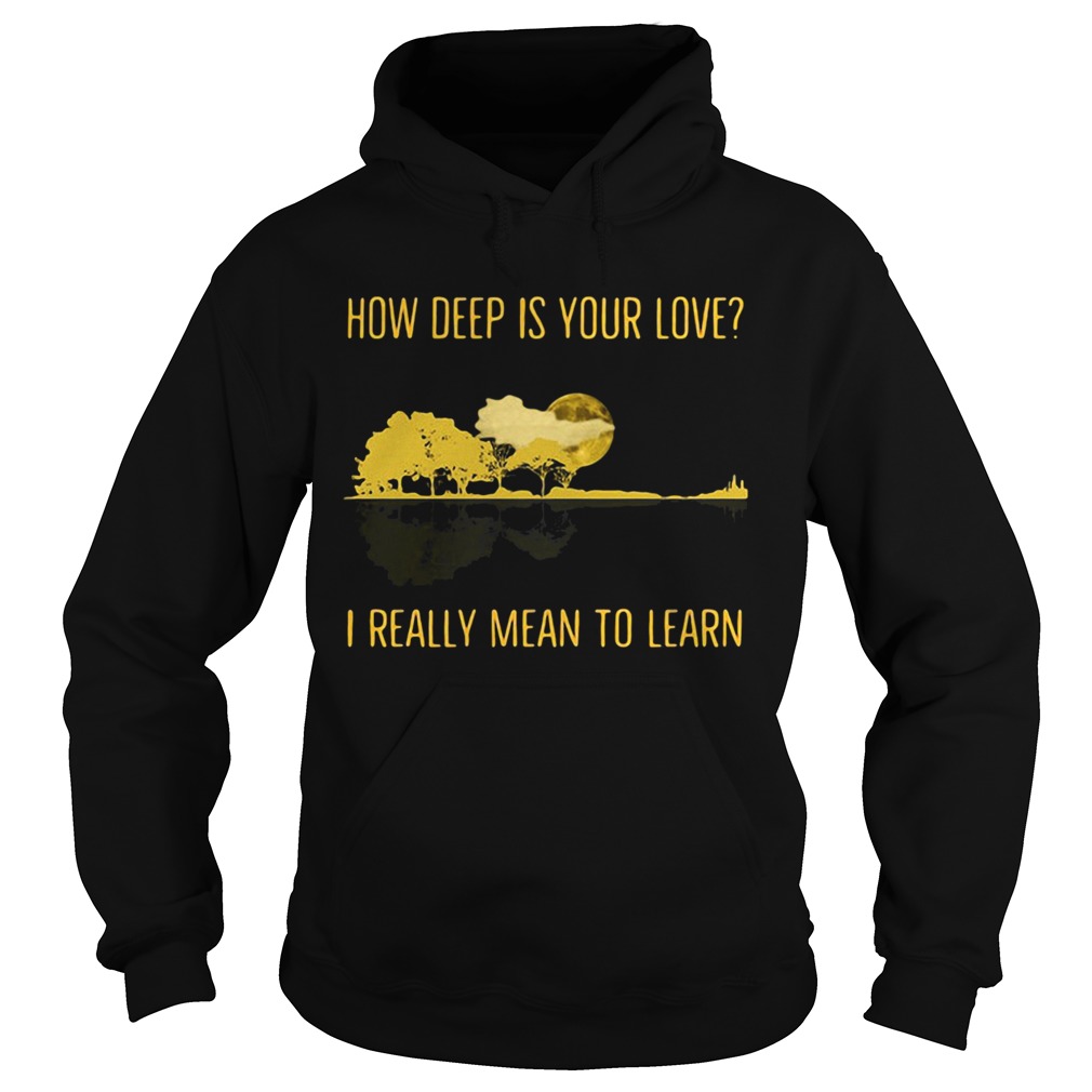 How Deep Is Your Love I Really Mean To Learn Guitar Hoodie