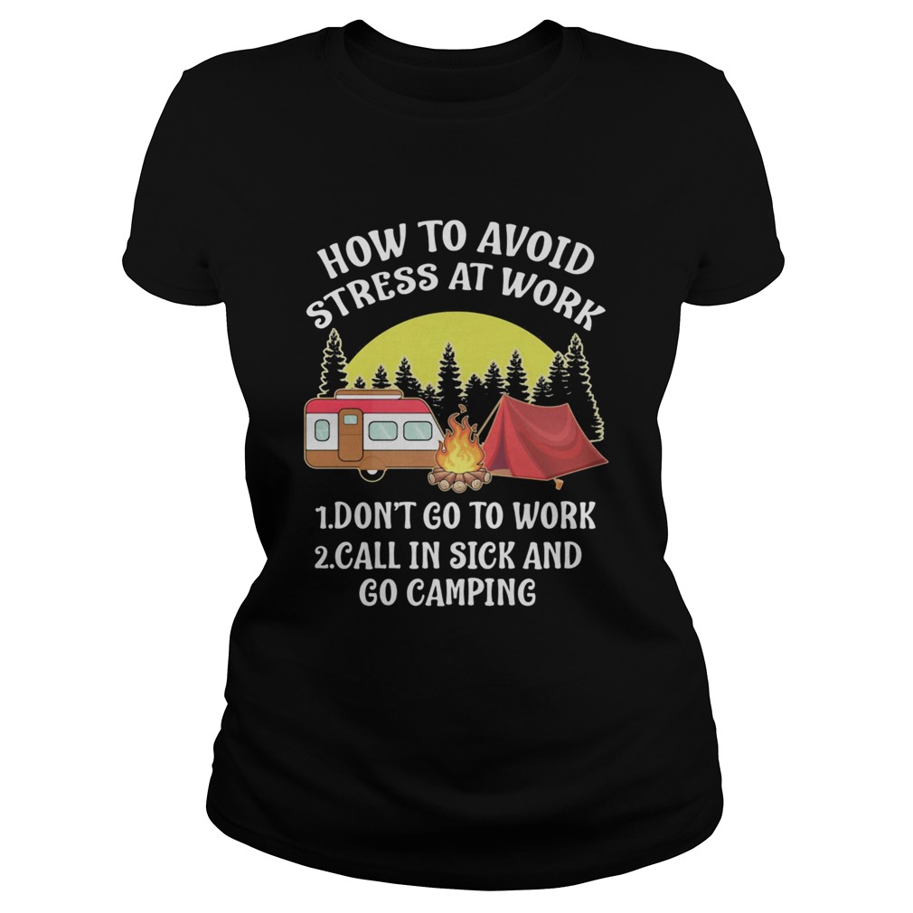 How To Avoid Stress At Work Dont Go To Work Call In Sick And Go Camping Classic Ladies