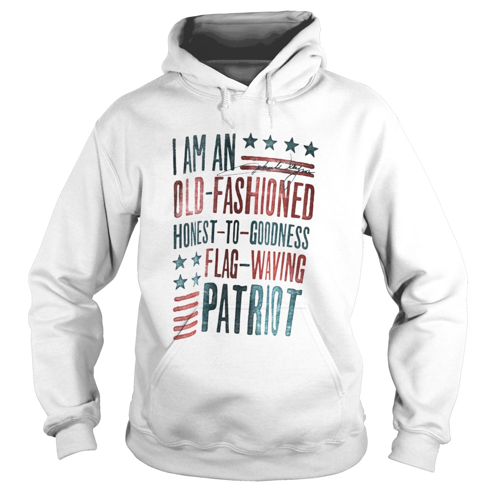 I Am An Old Fashioned Honest To Goodness Flag Waving Patriot Hoodie