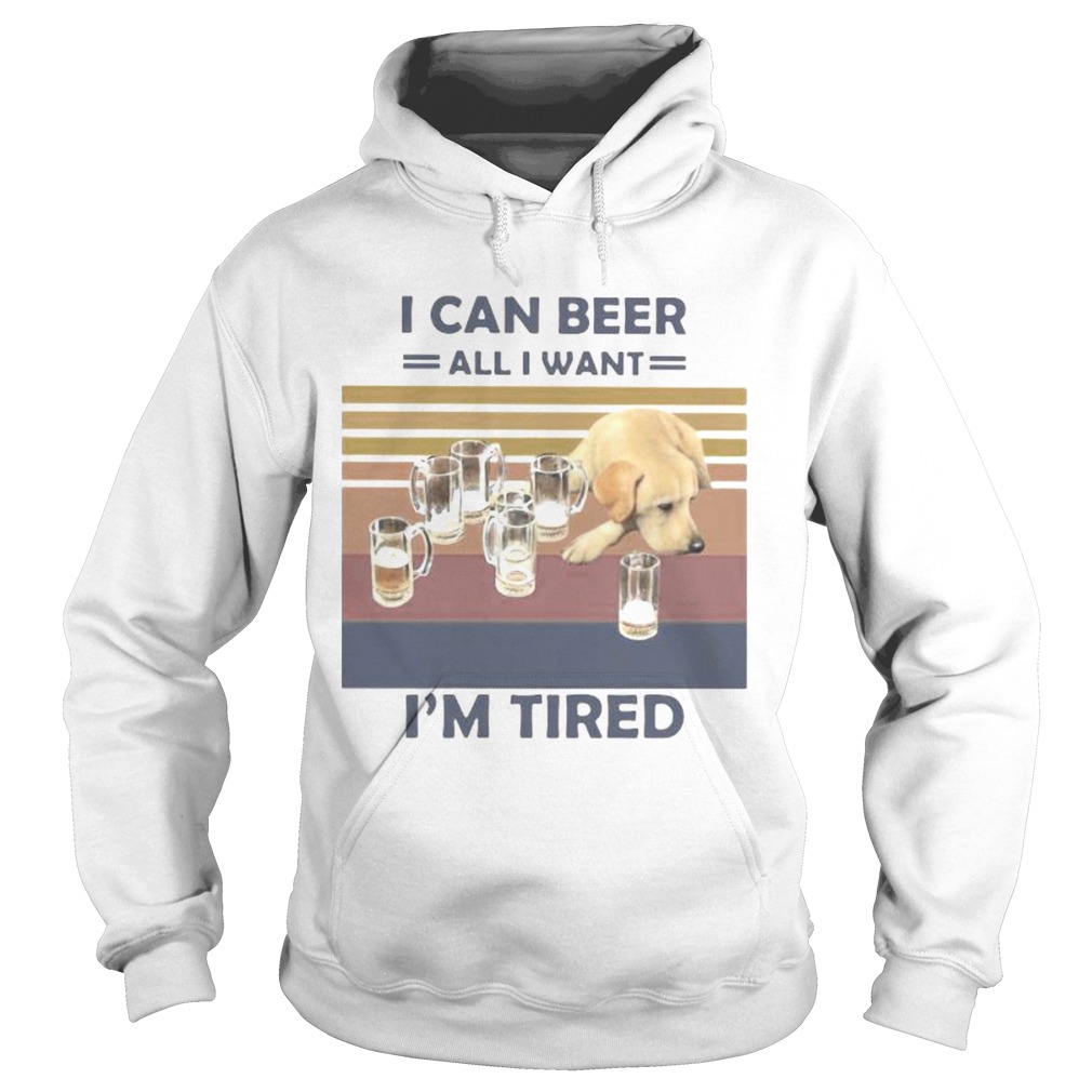 I CAN BEER ALL I WANT IM TIRED DOG VINTAGE RETRO Hoodie