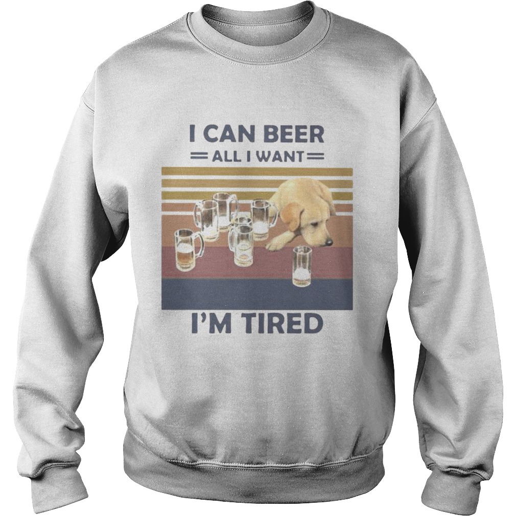 I CAN BEER ALL I WANT IM TIRED DOG VINTAGE RETRO Sweatshirt