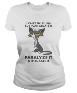 I CANT FIX STUPID BUT I CAN SEDATE IT PARALYZE IT AND INTUBATE IT BLACK CAT NURSE  Classic Ladies