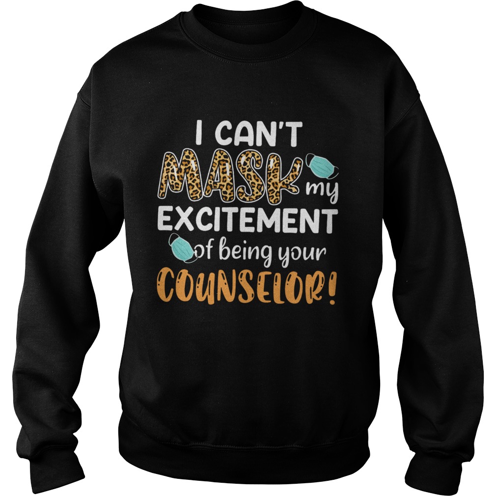 I Cant Mask My Excitement Of Being Your Counselor  Sweatshirt