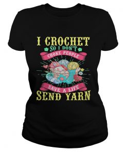 I Crochet So I Dont Choke People Save A Life Send Yarn  Classic Ladies