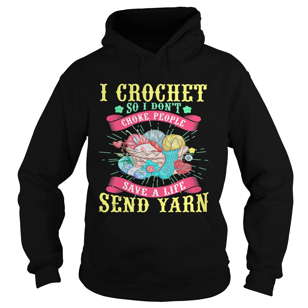 I Crochet So I Dont Choke People Save A Life Send Yarn Hoodie