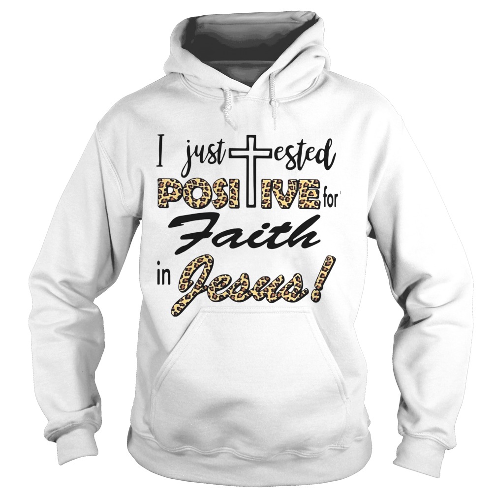 I Just Tested Positive For Faith In Jesus Hoodie