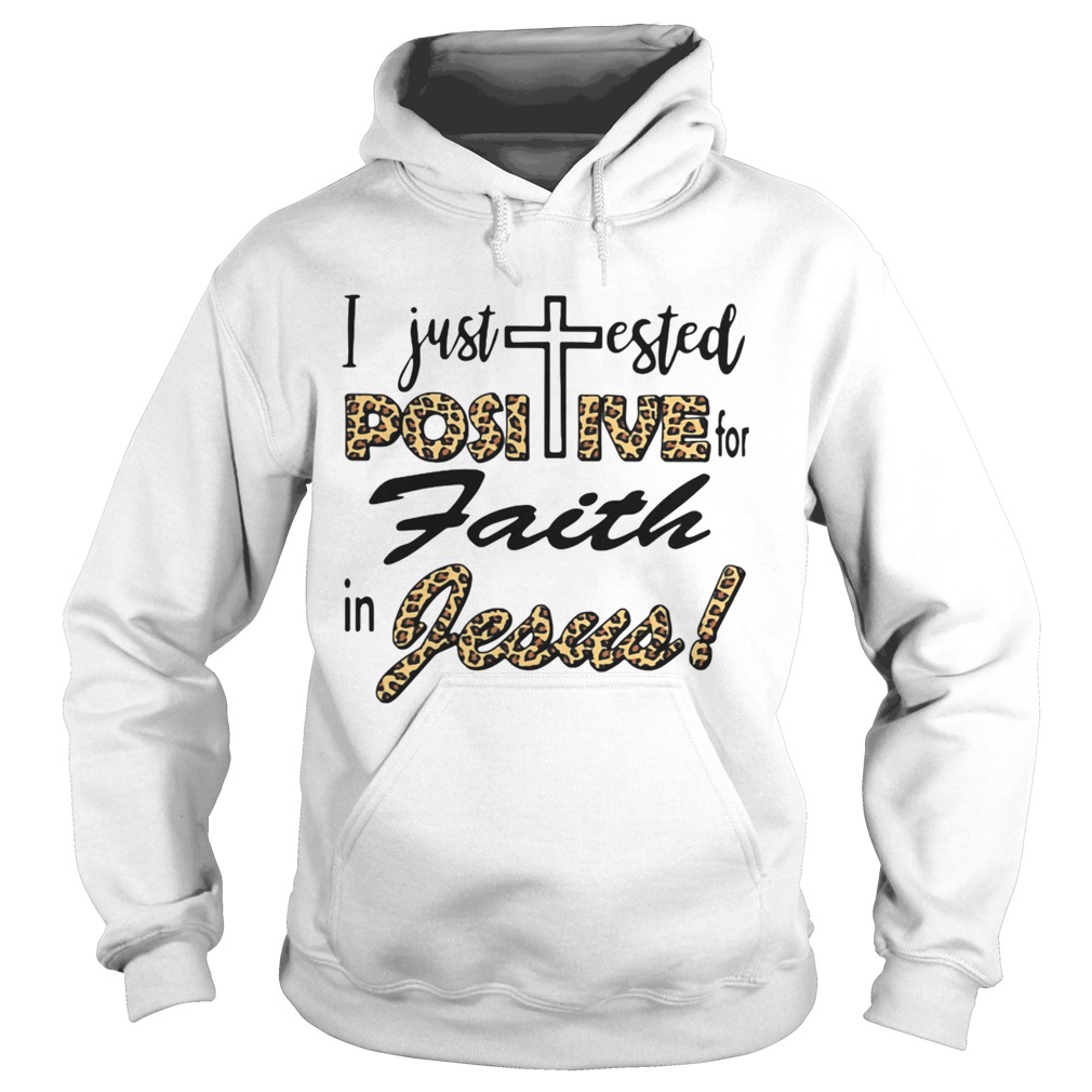 I Just Tested Positive For Faith In Jesus Hoodie