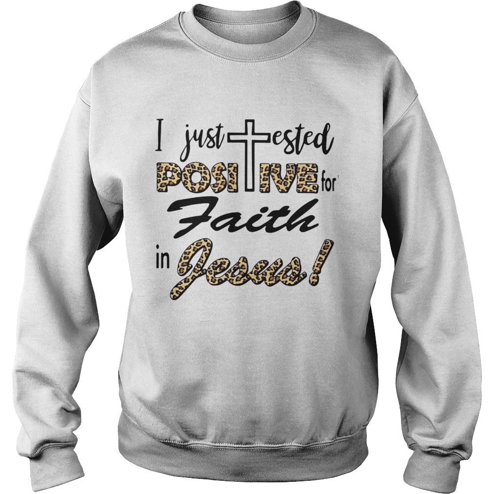 I Just Tested Positive For Faith In Jesus Sweatshirt