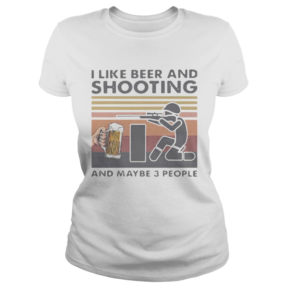 I LIKE BEER AND SHOOTING AND MAYBE 3 PEOPLE VINTAGE RETRO Classic Ladies