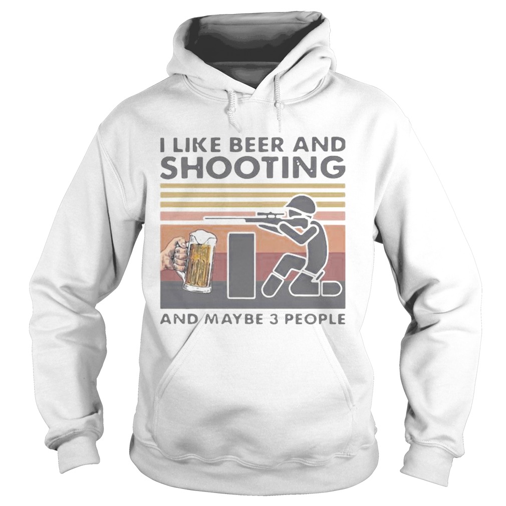 I LIKE BEER AND SHOOTING AND MAYBE 3 PEOPLE VINTAGE RETRO Hoodie