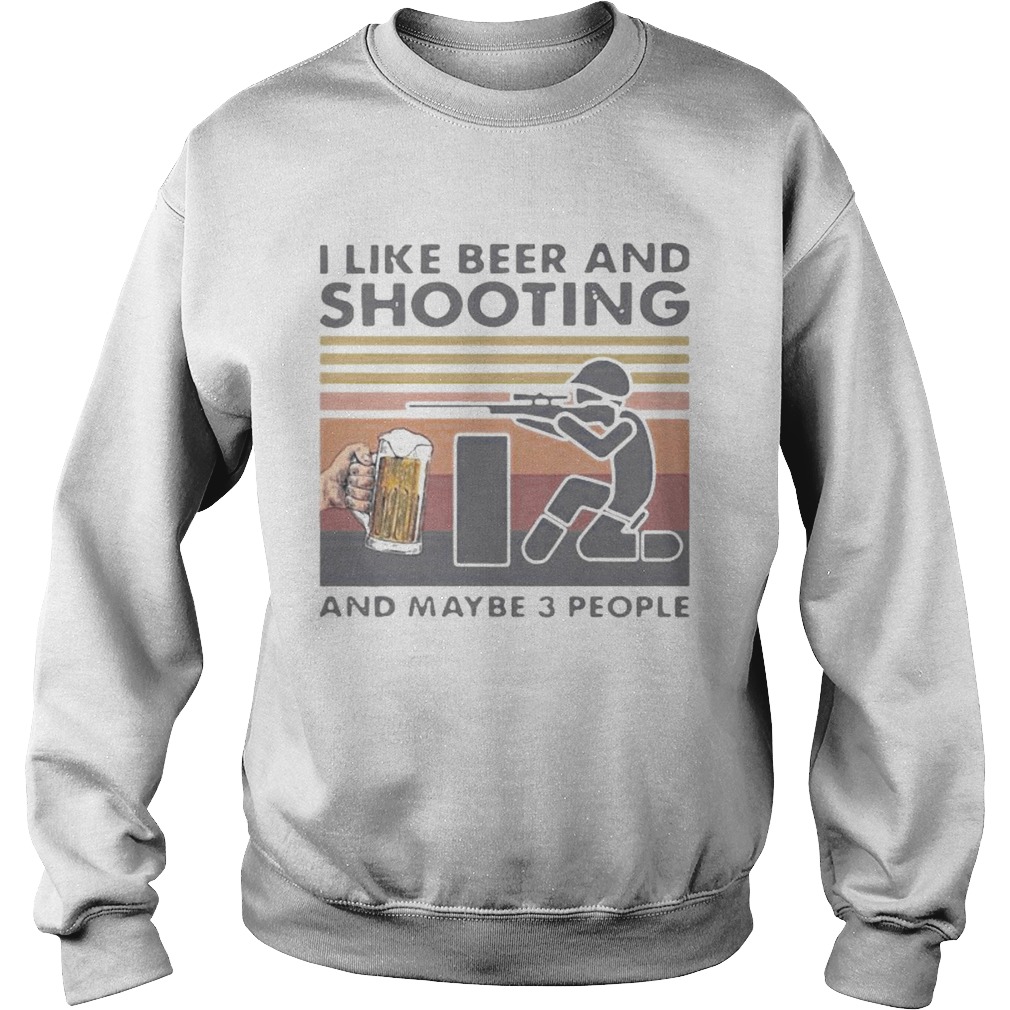 I LIKE BEER AND SHOOTING AND MAYBE 3 PEOPLE VINTAGE RETRO Sweatshirt