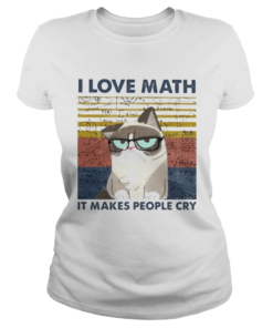 I LOVE MATH IT MAKES PEOPLE CRY CAT VINTAGE RETRO  Classic Ladies