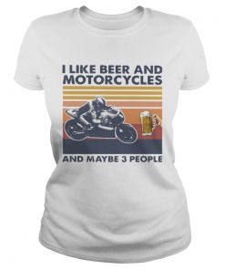 I Like Beer And Motorcycles And Maybe 3 People Vintage  Classic Ladies