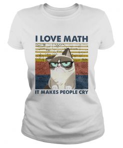 I Love Math It Makes People Cry  Classic Ladies